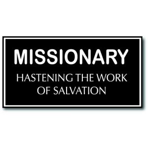 small rectangle imitation LDS missionary tag, black background with the words Missionary Hastening the Work of Salvation engraved in white